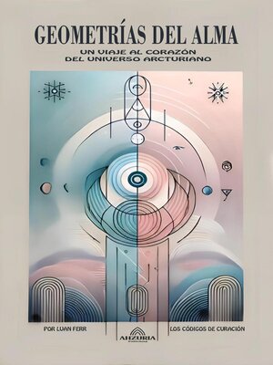 cover image of Geometrías Del Alma--Un Viaje al Corazón Del Universo Arcturiano